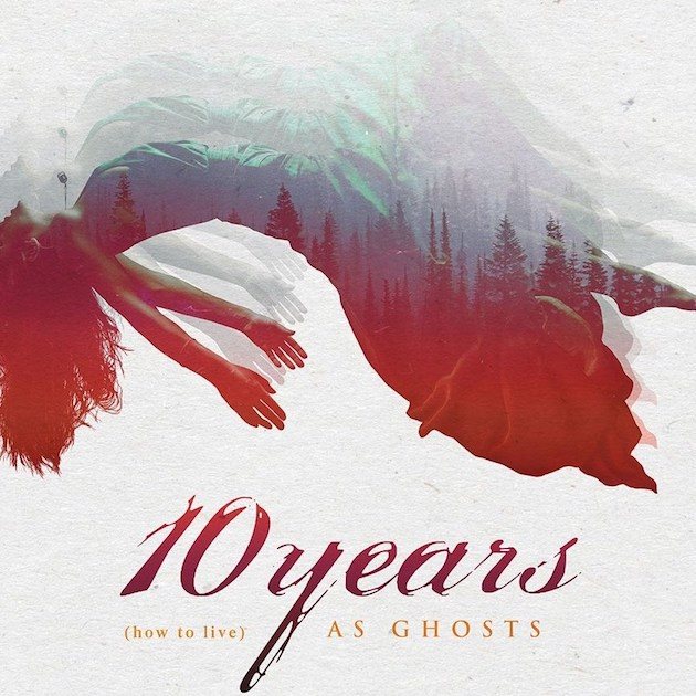 10 Years - (how to live) As Ghosts
